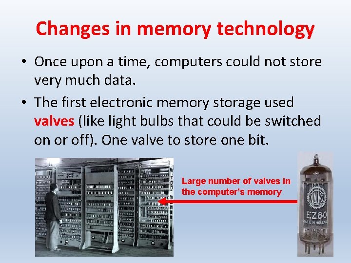 Changes in memory technology • Once upon a time, computers could not store very