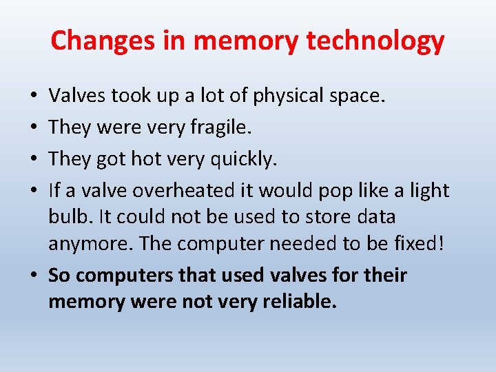 Changes in memory technology Valves took up a lot of physical space. They were