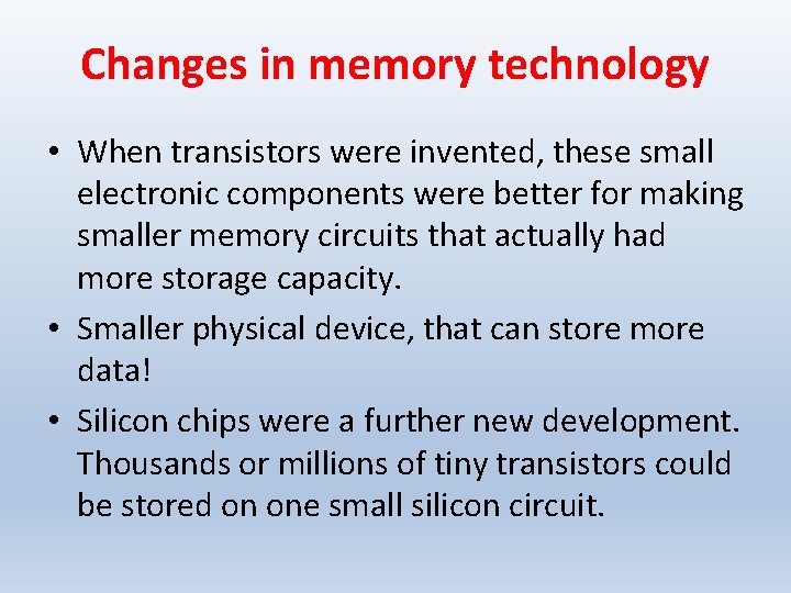 Changes in memory technology • When transistors were invented, these small electronic components were