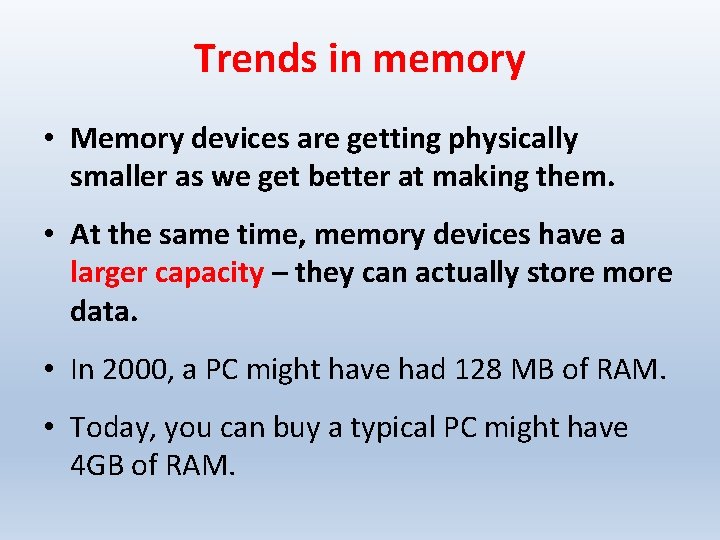 Trends in memory • Memory devices are getting physically smaller as we get better