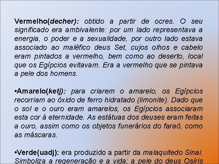 Vermelho(decher): obtido a partir de ocres. O seu significado era ambivalente: por um lado