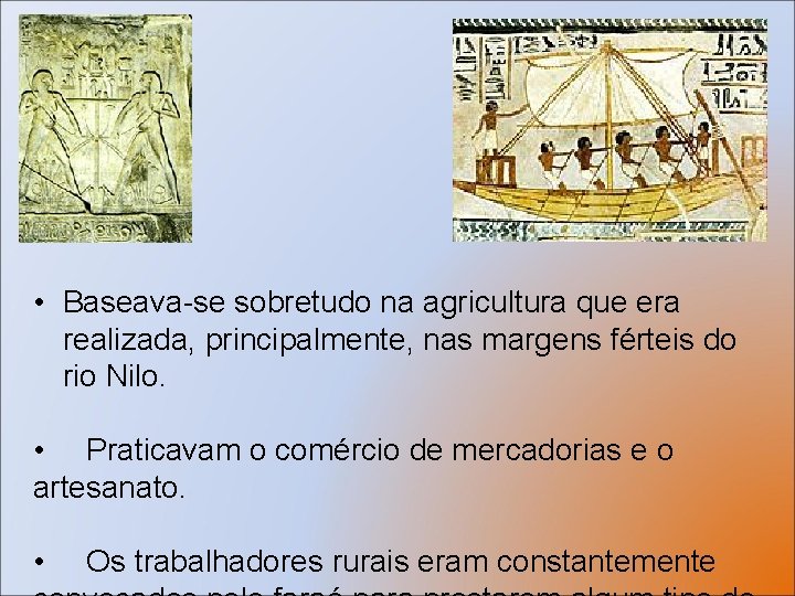  • Baseava-se sobretudo na agricultura que era realizada, principalmente, nas margens férteis do