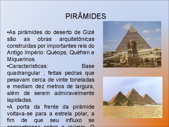 PIR MIDES • As pirâmides do deserto de Gizé são as obras arquitetônicas construídas