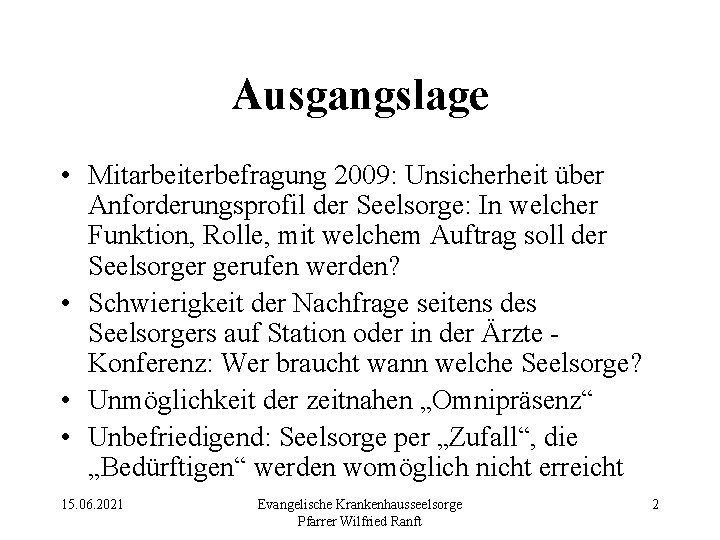 Ausgangslage • Mitarbeiterbefragung 2009: Unsicherheit über Anforderungsprofil der Seelsorge: In welcher Funktion, Rolle, mit