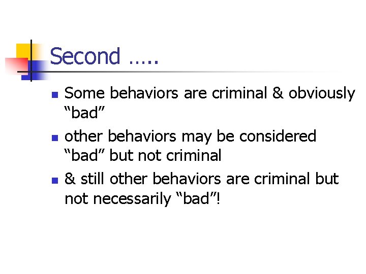 Second …. . n n n Some behaviors are criminal & obviously “bad” other