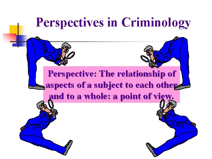 Perspectives in Criminology Perspective: The relationship of aspects of a subject to each other