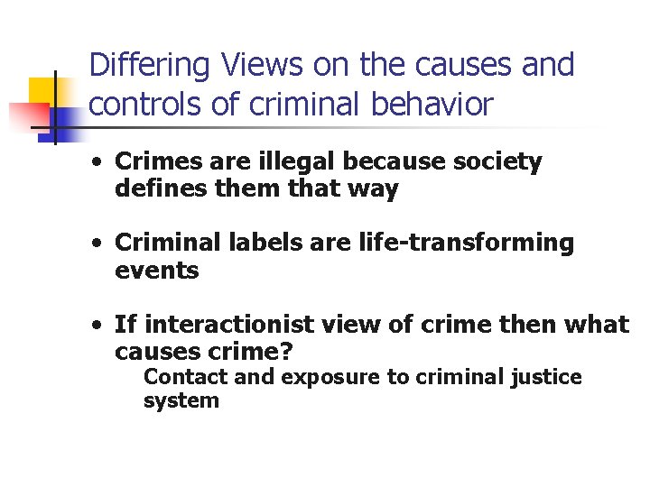 Differing Views on the causes and controls of criminal behavior • Crimes are illegal