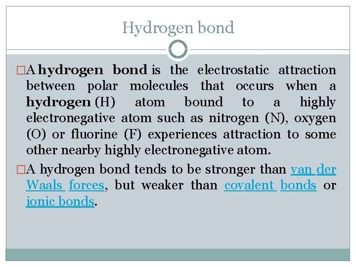 Hydrogen bond �A hydrogen bond is the electrostatic attraction between polar molecules that occurs