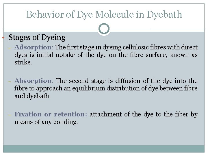 Behavior of Dye Molecule in Dyebath • Stages of Dyeing – Adsorption: The first