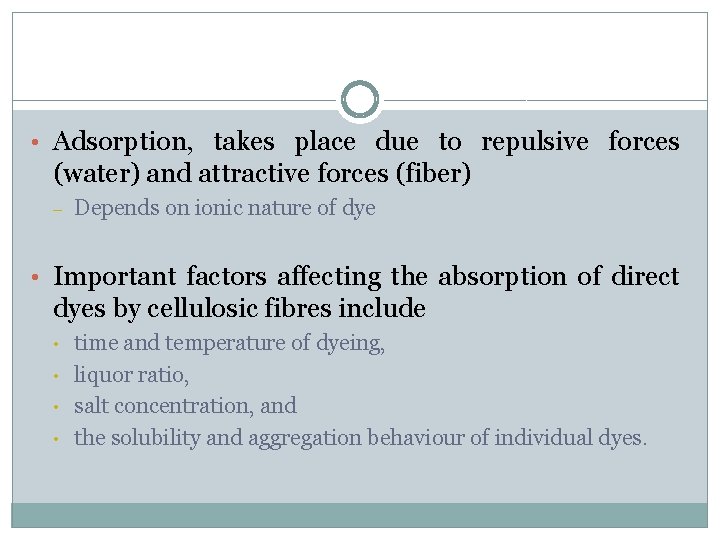  • Adsorption, takes place due to repulsive forces (water) and attractive forces (fiber)