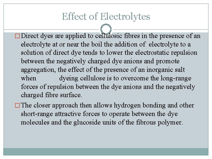 Effect of Electrolytes � Direct dyes are applied to cellulosic fibres in the presence