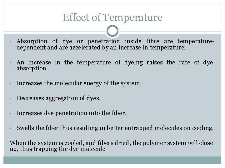 Effect of Temperature • Absorption of dye or penetration inside fibre are temperature- dependent