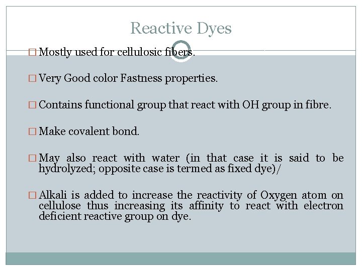 Reactive Dyes � Mostly used for cellulosic fibers. � Very Good color Fastness properties.