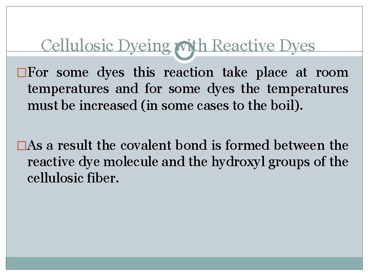 Cellulosic Dyeing with Reactive Dyes �For some dyes this reaction take place at room