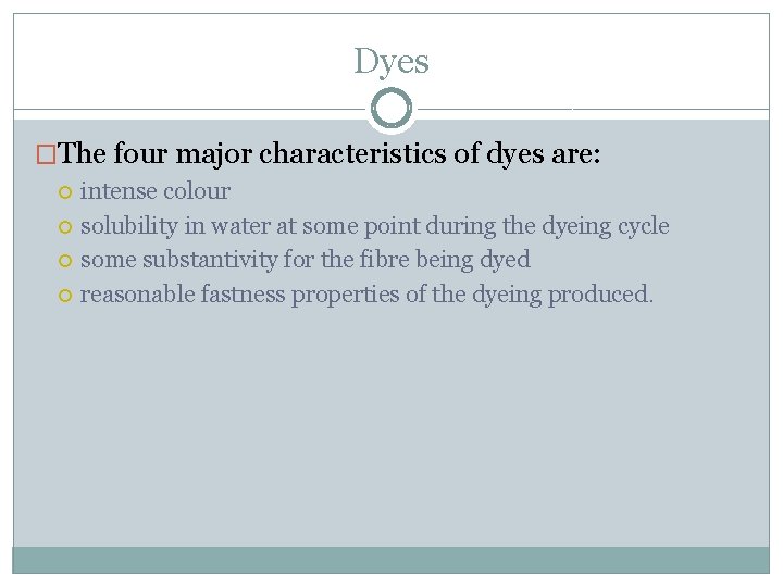 Dyes �The four major characteristics of dyes are: intense colour solubility in water at