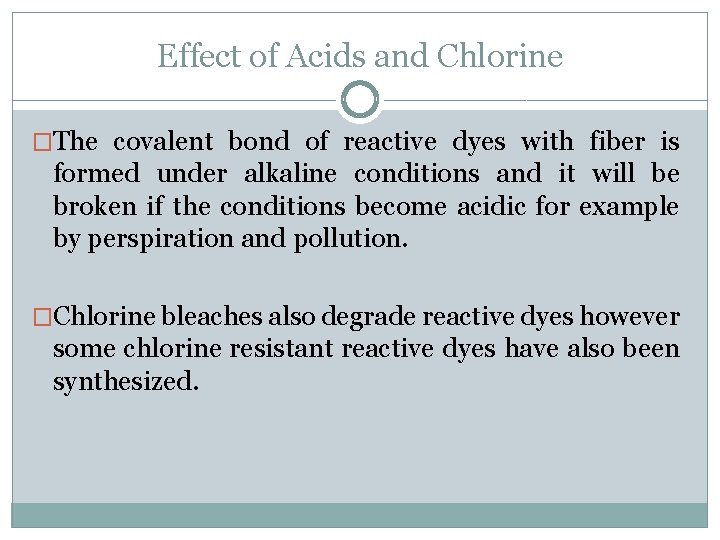 Effect of Acids and Chlorine �The covalent bond of reactive dyes with fiber is