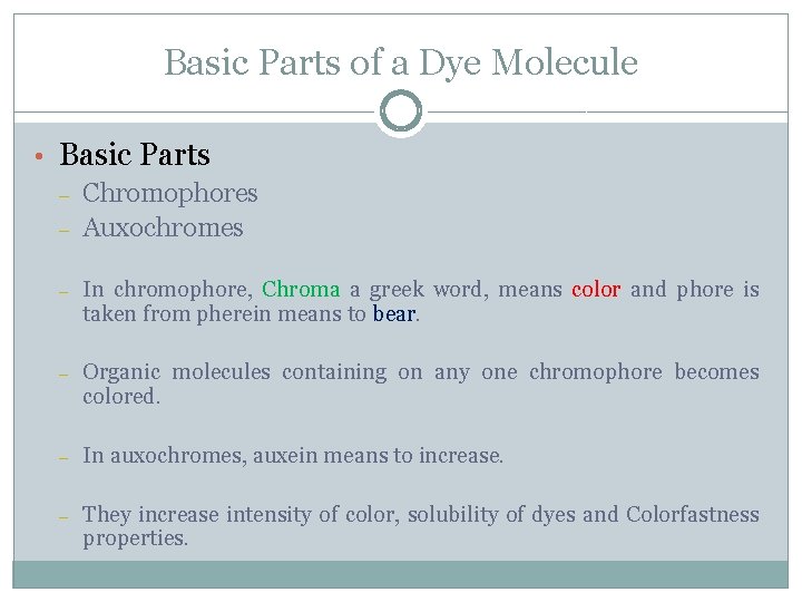 Basic Parts of a Dye Molecule • Basic Parts – Chromophores – Auxochromes –