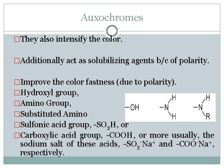 Auxochromes �They also intensify the color. �Additionally act as solubilizing agents b/c of polarity.