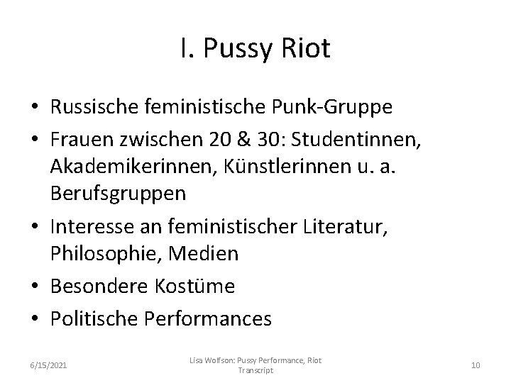 I. Pussy Riot • Russische feministische Punk-Gruppe • Frauen zwischen 20 & 30: Studentinnen,