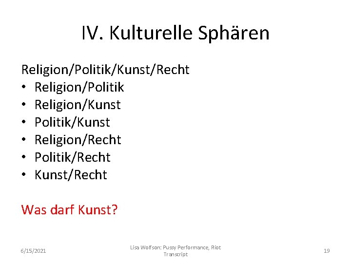 IV. Kulturelle Sphären Religion/Politik/Kunst/Recht • Religion/Politik • Religion/Kunst • Politik/Kunst • Religion/Recht • Politik/Recht