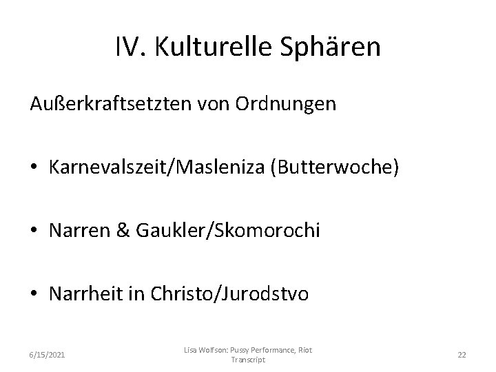 IV. Kulturelle Sphären Außerkraftsetzten von Ordnungen • Karnevalszeit/Masleniza (Butterwoche) • Narren & Gaukler/Skomorochi •