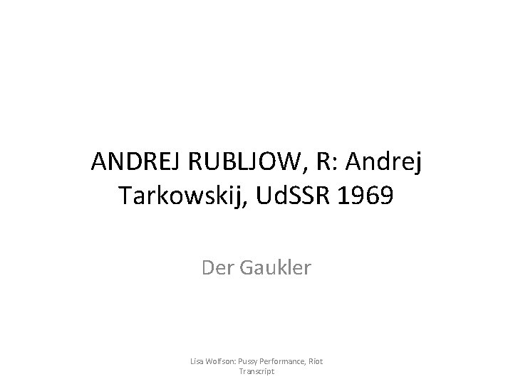 ANDREJ RUBLJOW, R: Andrej Tarkowskij, Ud. SSR 1969 Der Gaukler Lisa Wolfson: Pussy Performance,
