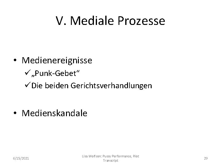 V. Mediale Prozesse • Medienereignisse ü„Punk-Gebet“ üDie beiden Gerichtsverhandlungen • Medienskandale 6/15/2021 Lisa Wolfson: