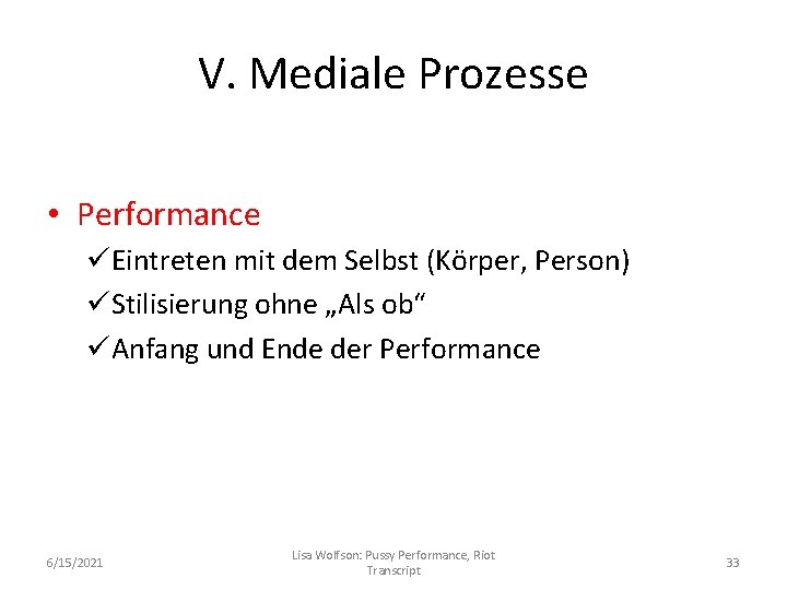 V. Mediale Prozesse • Performance üEintreten mit dem Selbst (Körper, Person) üStilisierung ohne „Als