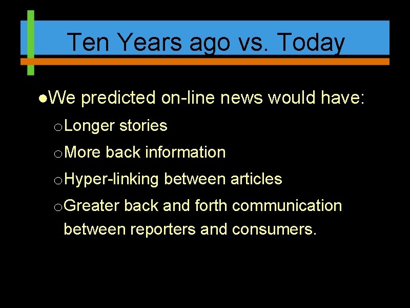 Ten Years ago vs. Today ●We predicted on-line news would have: o. Longer stories