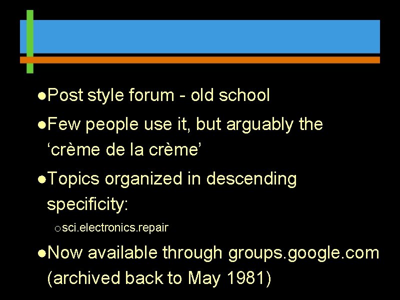 ●Post style forum - old school ●Few people use it, but arguably the ‘crème
