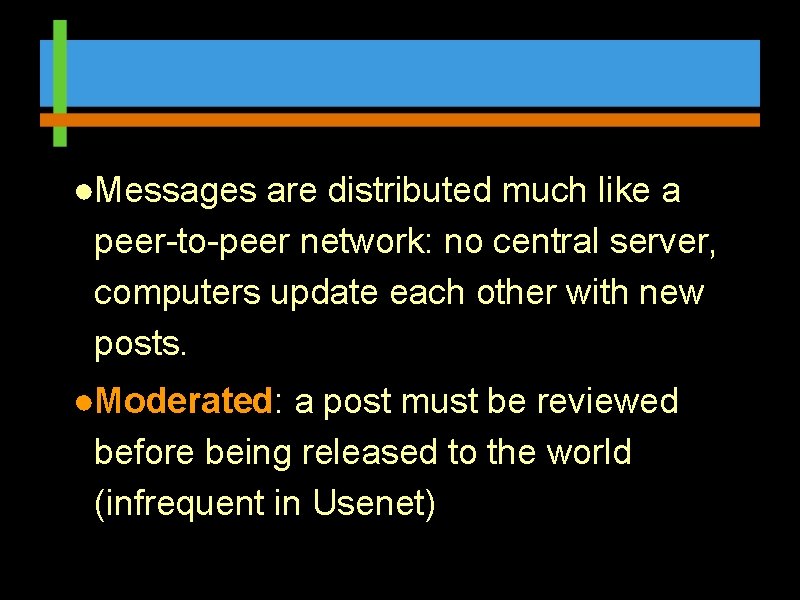 ●Messages are distributed much like a peer-to-peer network: no central server, computers update each