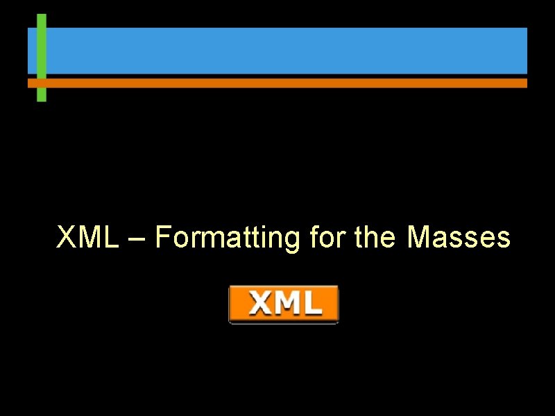 XML – Formatting for the Masses 