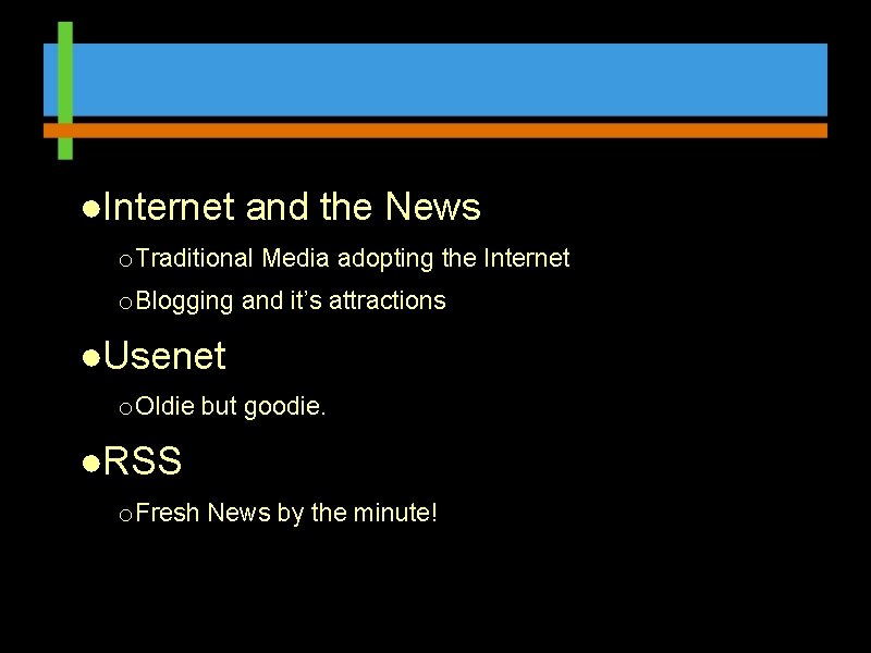 ●Internet and the News o Traditional Media adopting the Internet o Blogging and it’s