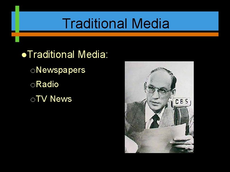 Traditional Media ●Traditional Media: o. Newspapers o. Radio o. TV News 