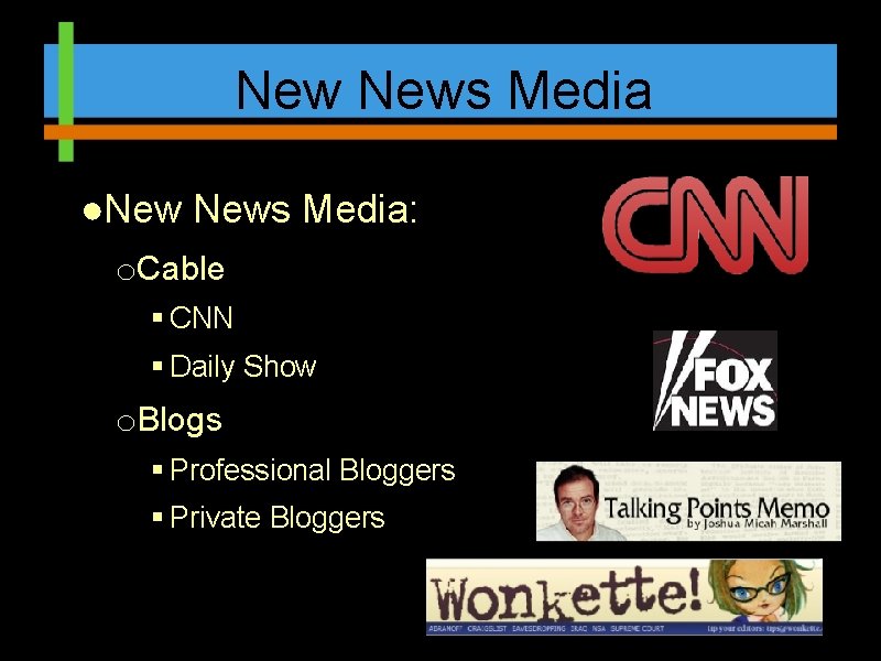 New News Media ●New News Media: o. Cable § CNN § Daily Show o.