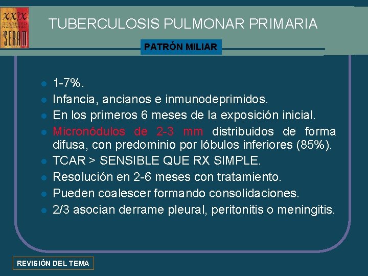 TUBERCULOSIS PULMONAR PRIMARIA PATRÓN MILIAR l l l l 1 -7%. Infancia, ancianos e