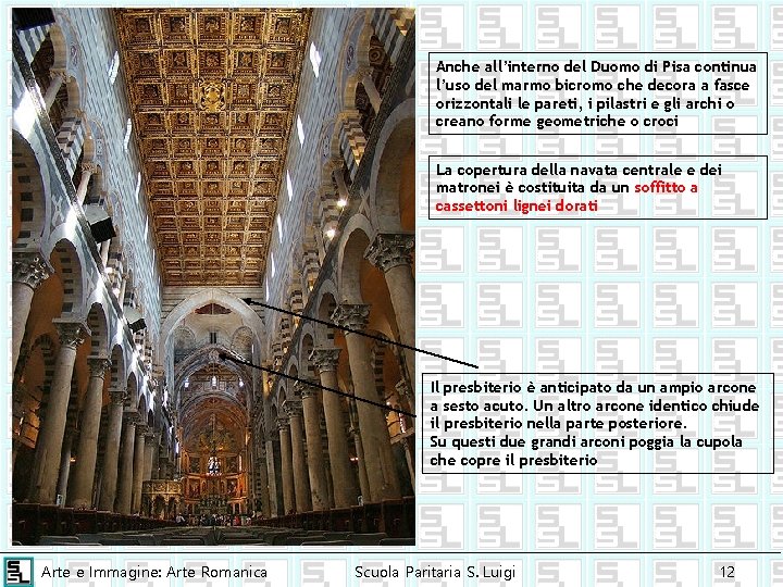 Anche all’interno del Duomo di Pisa continua l’uso del marmo bicromo che decora a