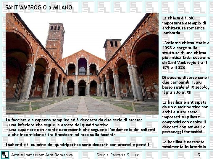 SANT’AMBROGIO a MILANO La chiesa è il più importante esempio di architettura romanica lombarda.