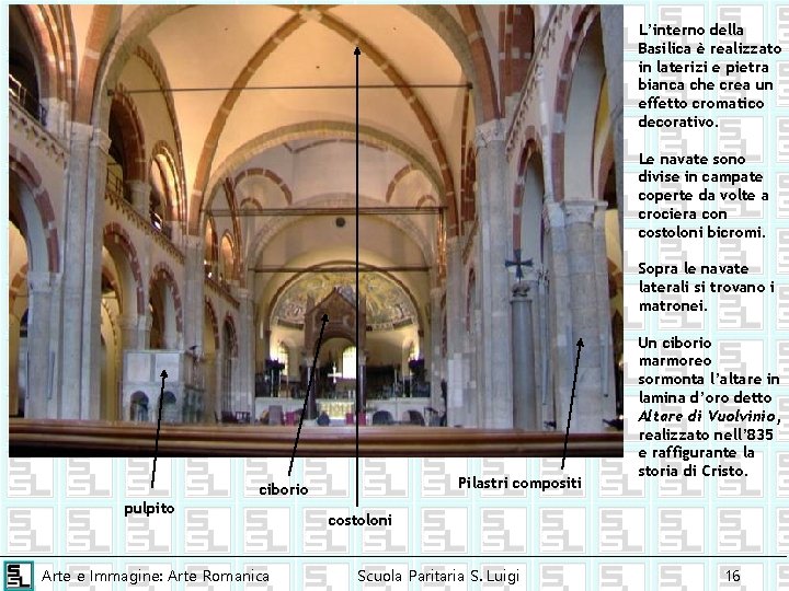 L’interno della Basilica è realizzato in laterizi e pietra bianca che crea un effetto