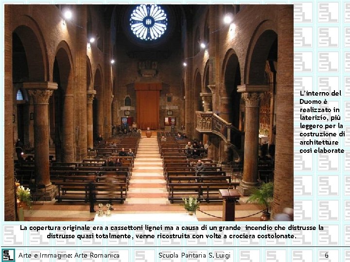 L’interno del Duomo è realizzato in laterizio, più leggero per la costruzione di architetture