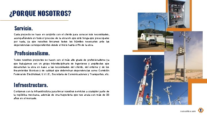 ¿PORQUE NOSOTROS? Servicio. Cada proyecto se hace en conjunto con el cliente para conocer