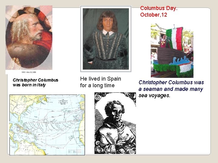 Columbus Day. October, 12 Christopher Columbus was born in Italy He lived in Spain