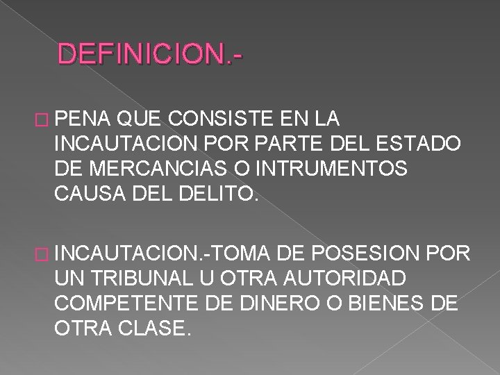 DEFINICION. � PENA QUE CONSISTE EN LA INCAUTACION POR PARTE DEL ESTADO DE MERCANCIAS