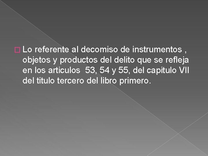 � Lo referente al decomiso de instrumentos , objetos y productos delito que se