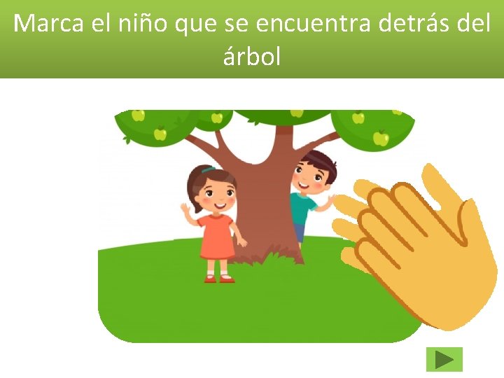 Marca el niño que se encuentra detrás del árbol 