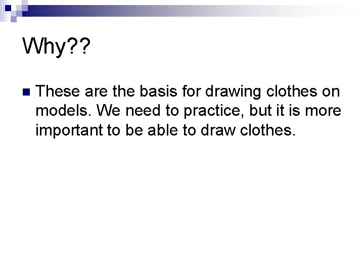 Why? ? n These are the basis for drawing clothes on models. We need