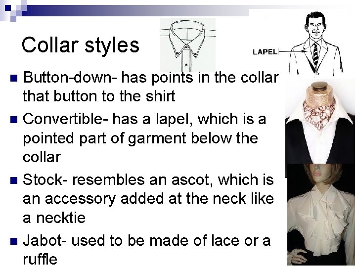 Collar styles Button-down- has points in the collar that button to the shirt n