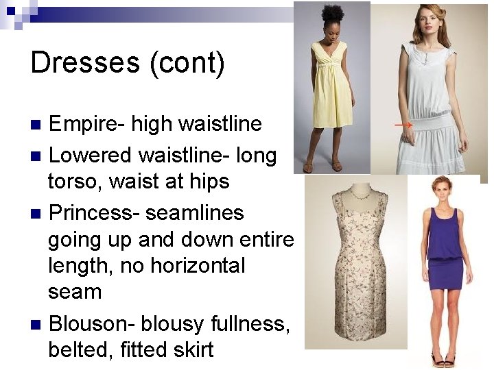 Dresses (cont) Empire- high waistline n Lowered waistline- long torso, waist at hips n