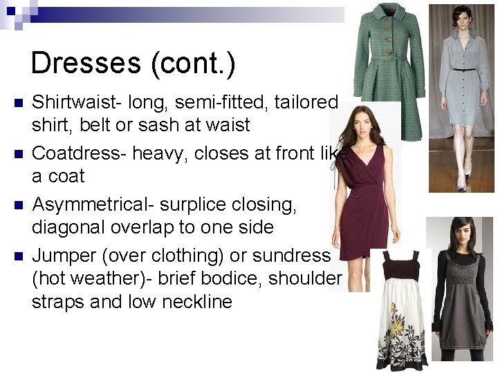 Dresses (cont. ) n n Shirtwaist- long, semi-fitted, tailored shirt, belt or sash at