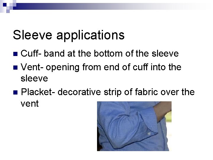 Sleeve applications Cuff- band at the bottom of the sleeve n Vent- opening from